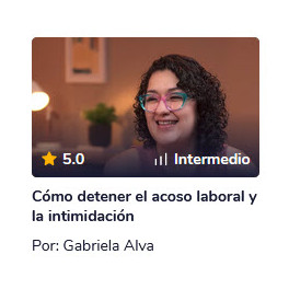 Cómo detener el acoso laboral y la intimidación - Gabriela Alva