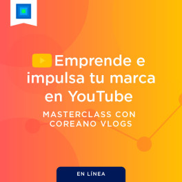 Masterclass Emprende e impulsa tu marca en YouTube con Coreano Vlogs