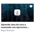 Aprende Java de cero a avanzado con ejercicios prácticos - Miguel Rodríguez