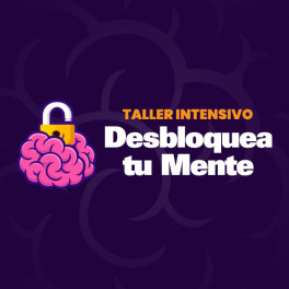 Taller Intensivo Desbloquea Tu Mente 