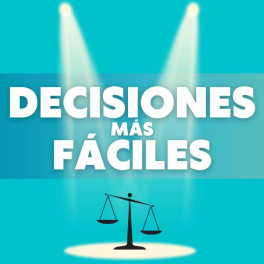 Decisiones Más Fáciles Decisiones Más Fáciles