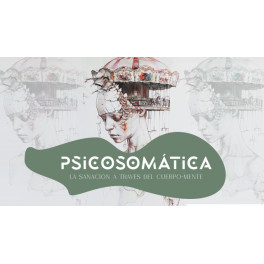 Psicosom&aacute;tica La sanaci&oacute;n a trav&eacute;s del cuerpo-mente