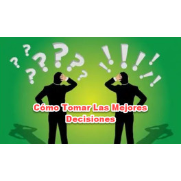 C&oacute;mo tomar las mejores decisiones