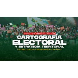 Curso de Especializaci&oacute;n en Cartograf&iacute;a Electoral y Estrategia Territorial