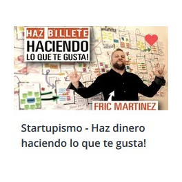 Startupismo - Haz Dinero Haciendo Lo Que Te Gusta