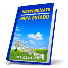 Independízate de Papá Estado - Carlos Galán
