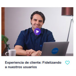 Experiencia de cliente: Fidelizando a nuestros usuarios