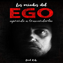 Los miedos del ego - Fred R.G.