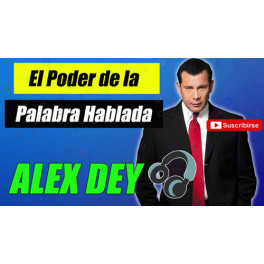 El poder de la palabra hablada - Alex Dey