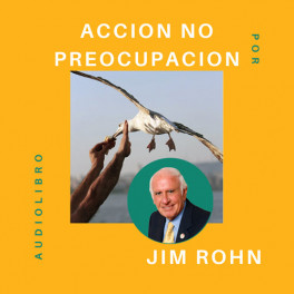 Acción, no preocupación - Jim Rohn