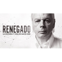 Renegado - La Historia y Vida de David Icke