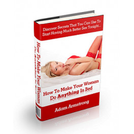 How To Make Your Woman Do Anything In Bed (inglés)