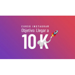 Curso Instagram - Objetivo llegar a los 10K