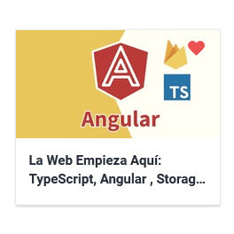 La Web Empieza Aquí - TypeScript, Angular , Storage, Firebase