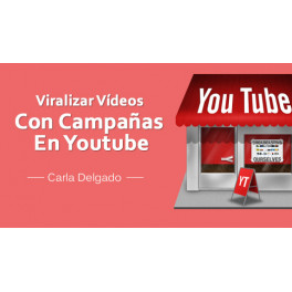 Viralización de videos con campañas en youtube - Carla Delgado