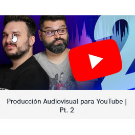 Producción Audiovisual para YouTube | Pt. 2