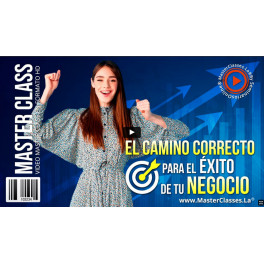 El camino correcto para el éxito de tu negocio - Masterclasses.la