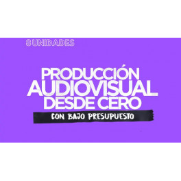 Producción audiovisual desde cero con bajo presupuesto