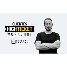 Workshop clientes high ticket - Esteban Urrutia