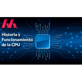 Historia y Funcionamiento de la CPU