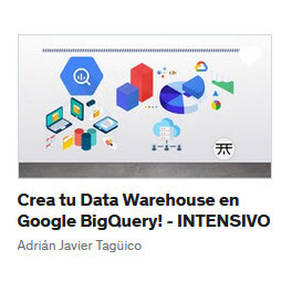 Crea tu Data Warehouse en Google BigQuery - INTENSIVO