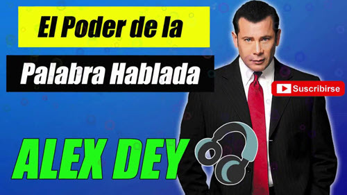 El poder de la palabra hablada - Alex Dey