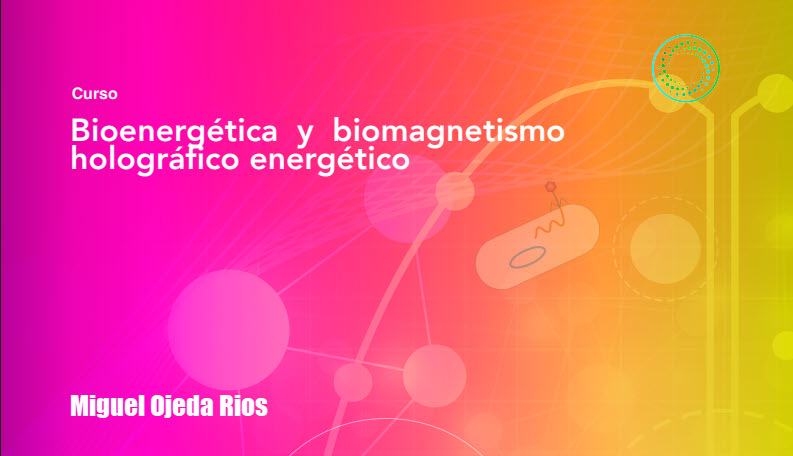 Bioenergetica y Biomagnetismo Holográfico Energético - miguel ojeda